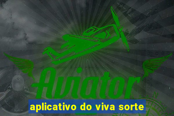 aplicativo do viva sorte